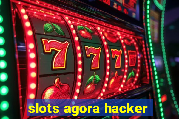 slots agora hacker